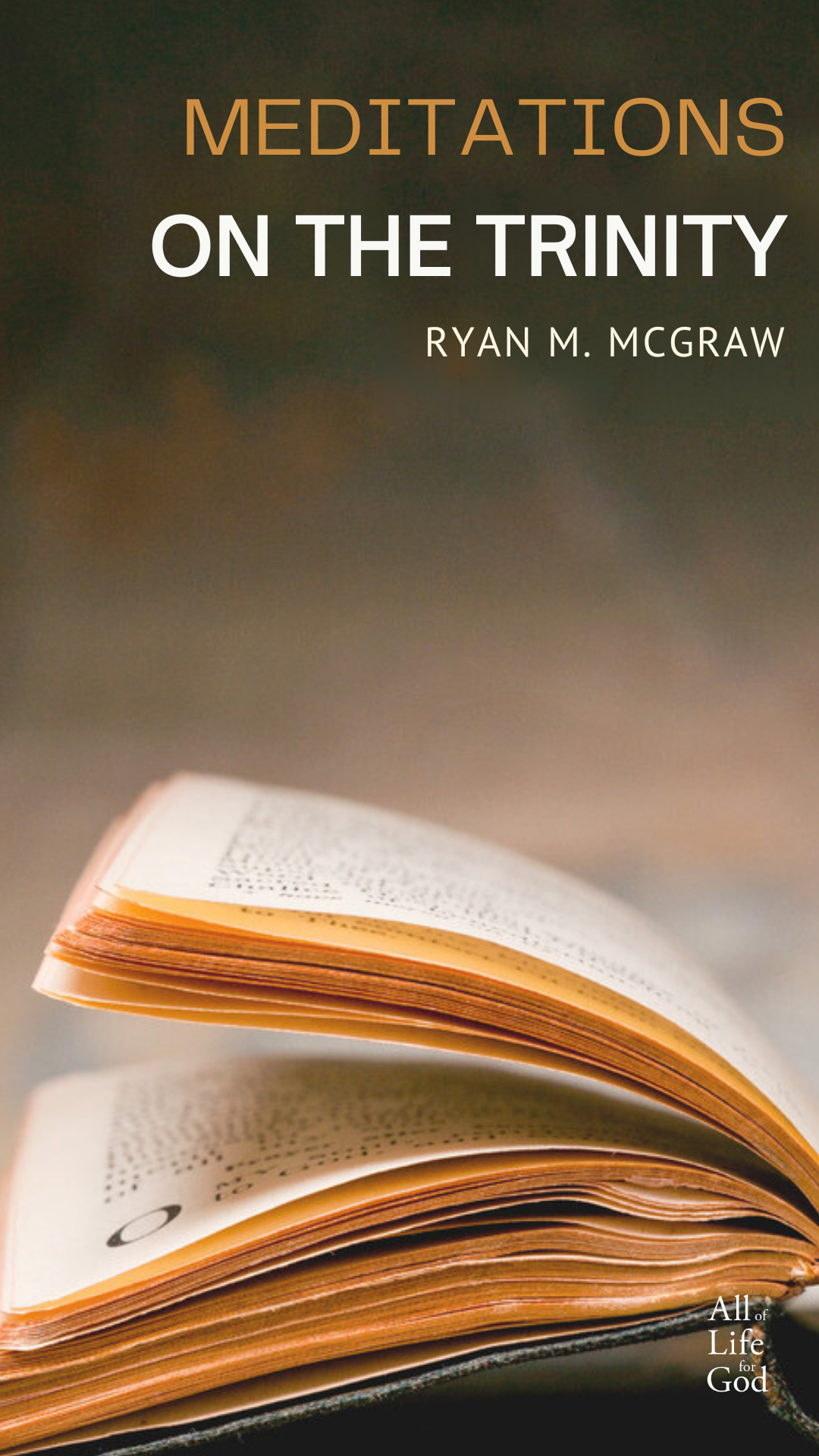 Ryan McGraw - Why Does the Trinity Matter? (All of Life for God)