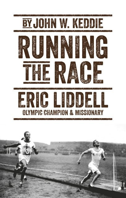 Running the Race: Eric Liddell Olympic Champion and Missionary