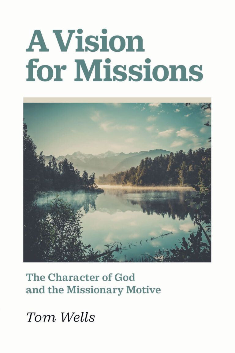 A Vision for Missions: The Character of God and The Missionary Motive