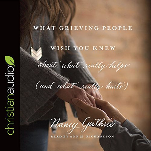 What Grieving People Wish You Knew about What Really Helps — Audiobook