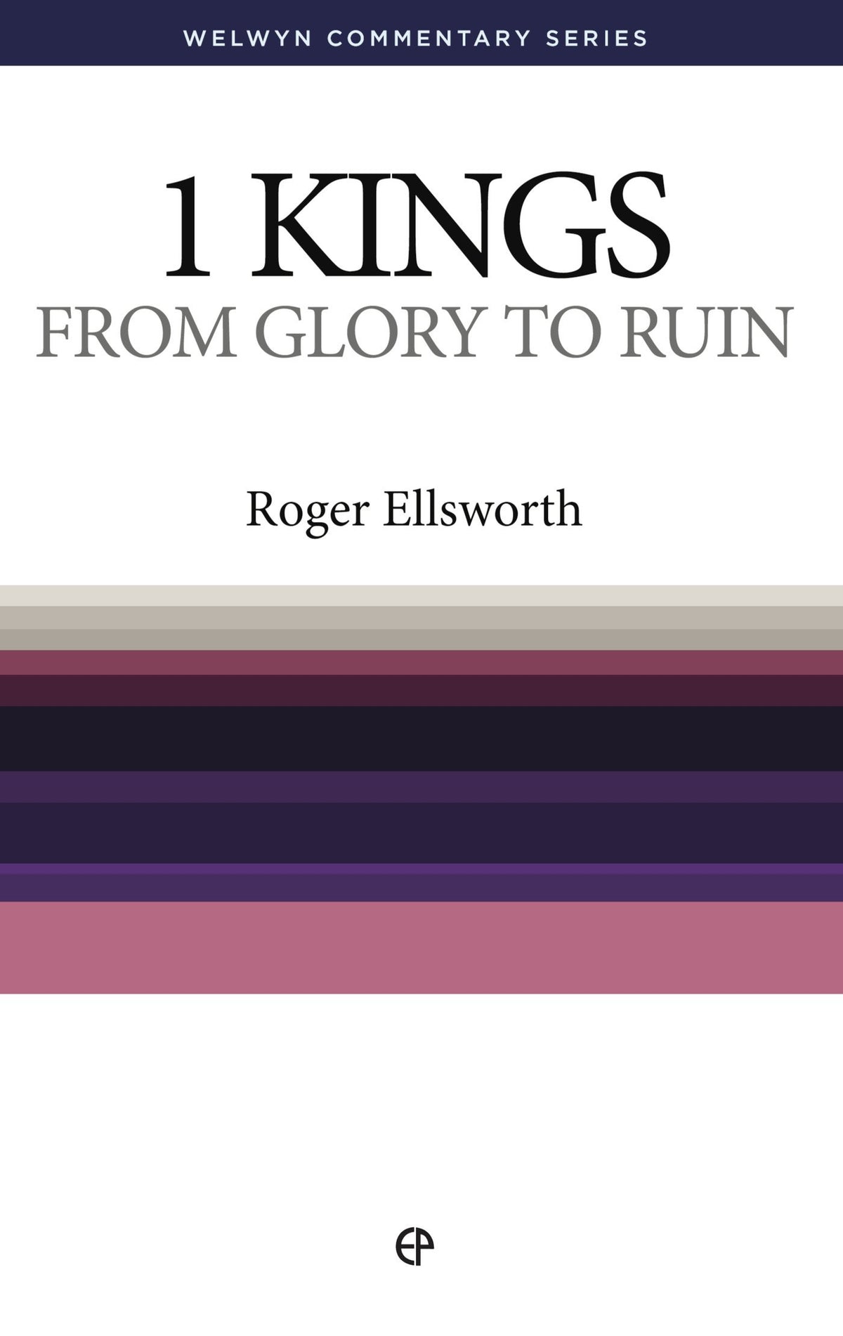 1 Kings: From Glory to Ruin — Welwyn Commentary Series