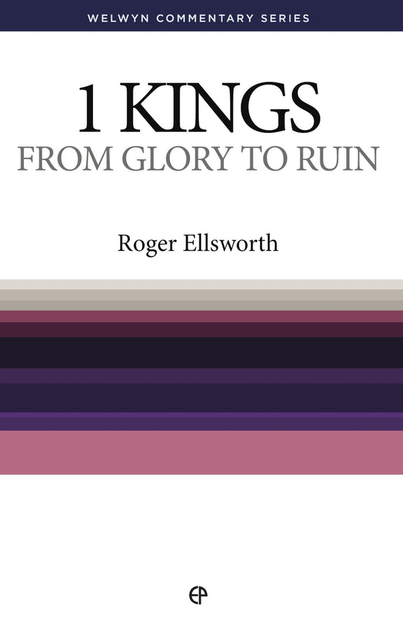 1 Kings: From Glory to Ruin — Welwyn Commentary Series