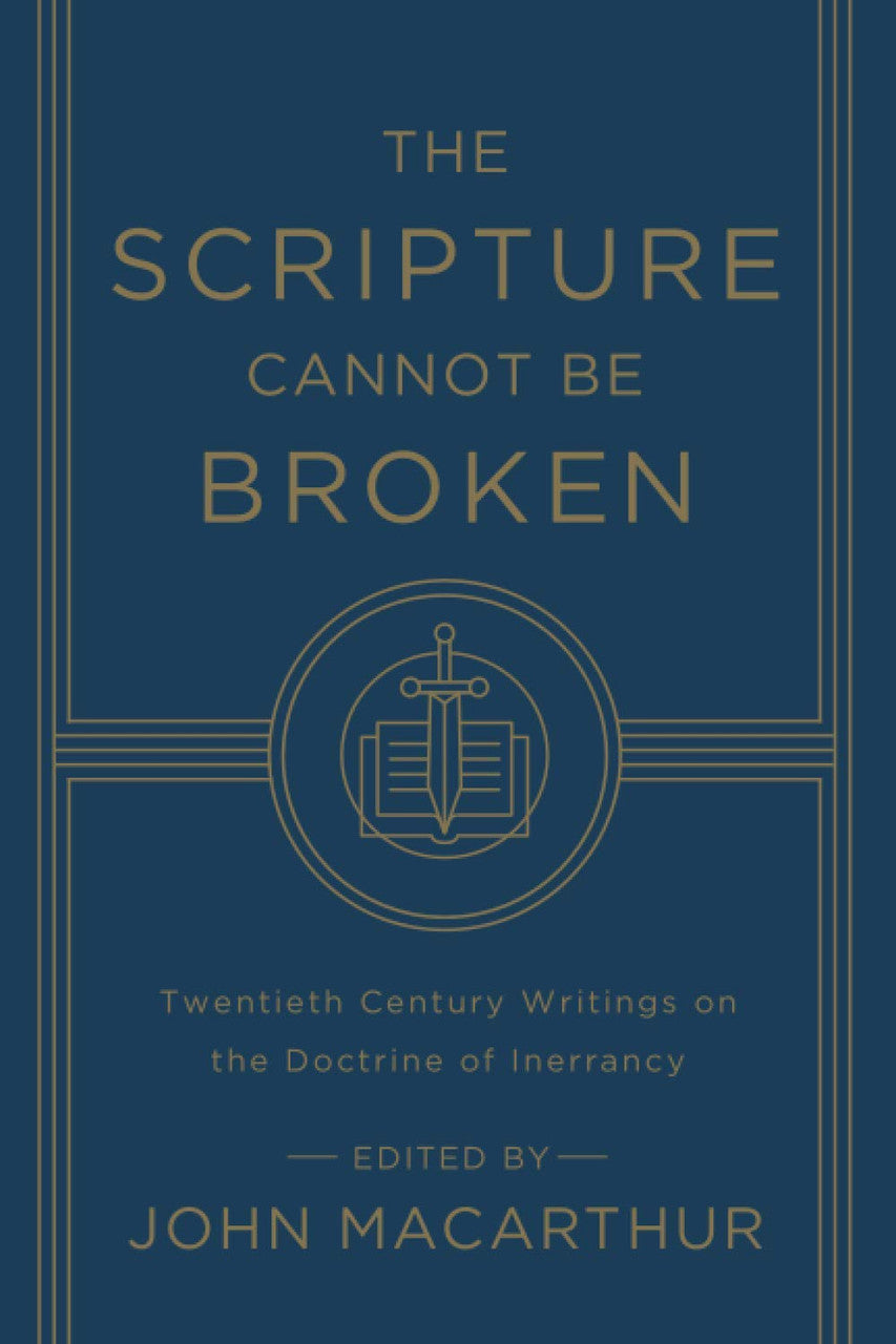 The Scripture Cannot Be Broken: Twentieth Century Writings on the Doctrine of Inerrancy