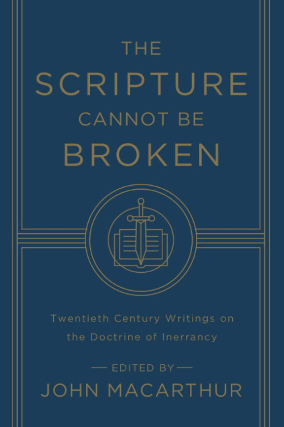 The Scripture Cannot Be Broken: Twentieth Century Writings on the Doctrine of Inerrancy