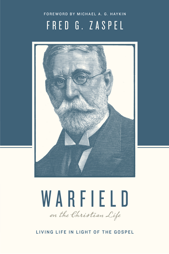 Warfield on the Christian Life: Living in Light of the Gospel
