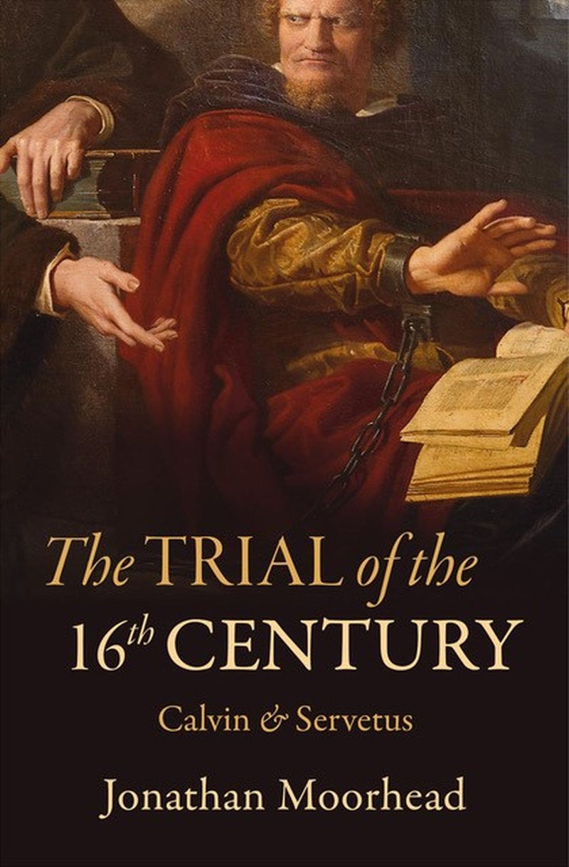 The Trial of the Century: Calvin and Servetus