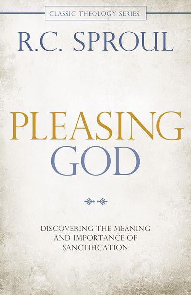 Pleasing God: Discovering the Meaning and Importance of Sanctification
