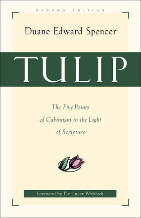 TULIP: The Five Points of Calvinism in the Light of Scripture
