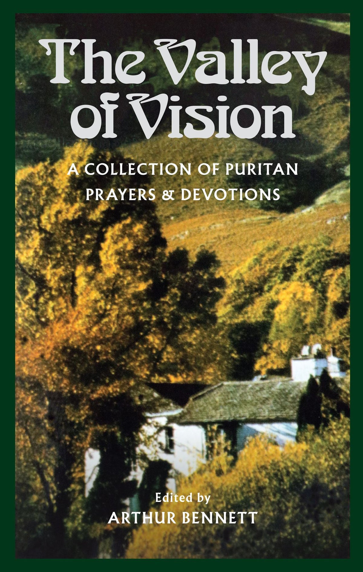 The Valley of Vision: A Collection of Puritan Prayers and Devotions