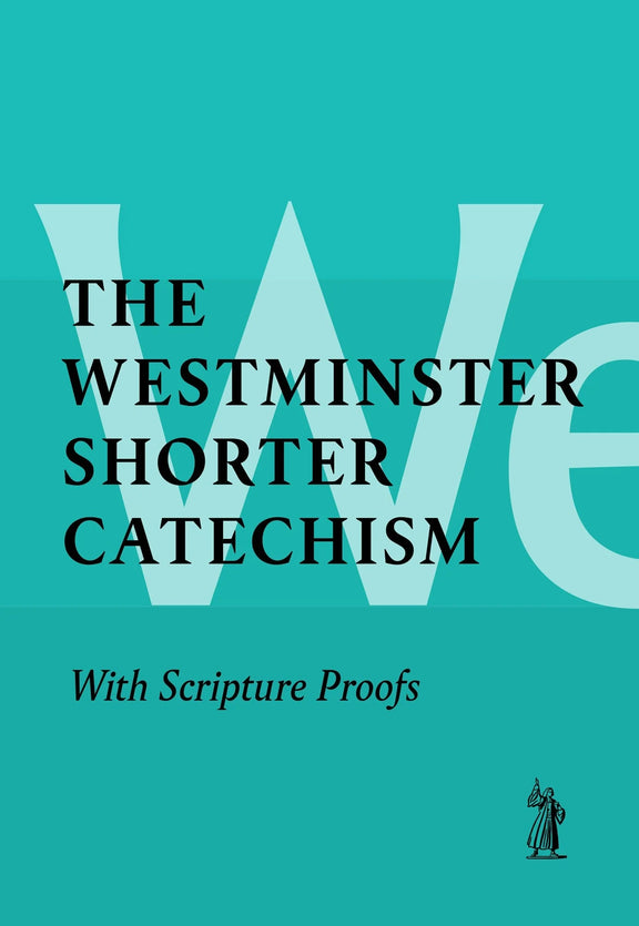 The Westminster Shorter Catechism with Scripture Proofs