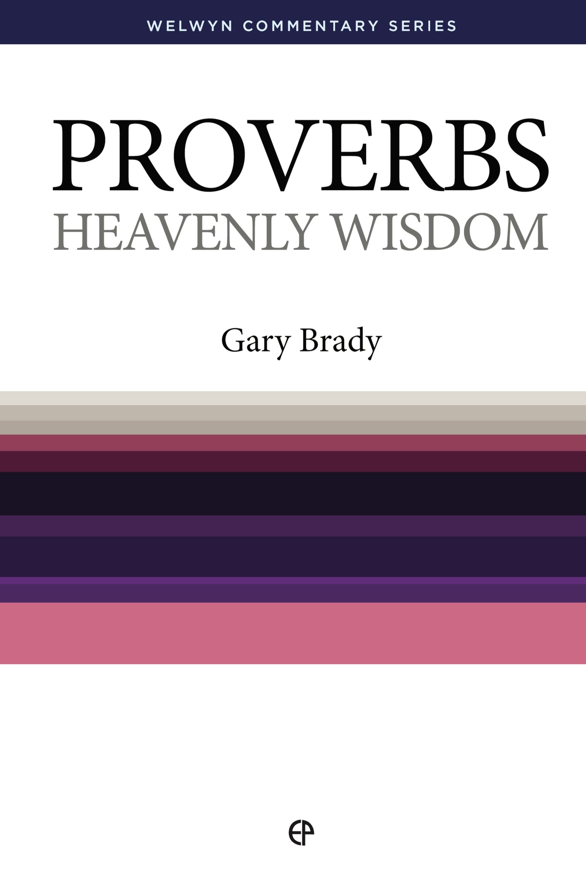 Proverbs: Heavenly Wisdom - Welwyn Commentary Series