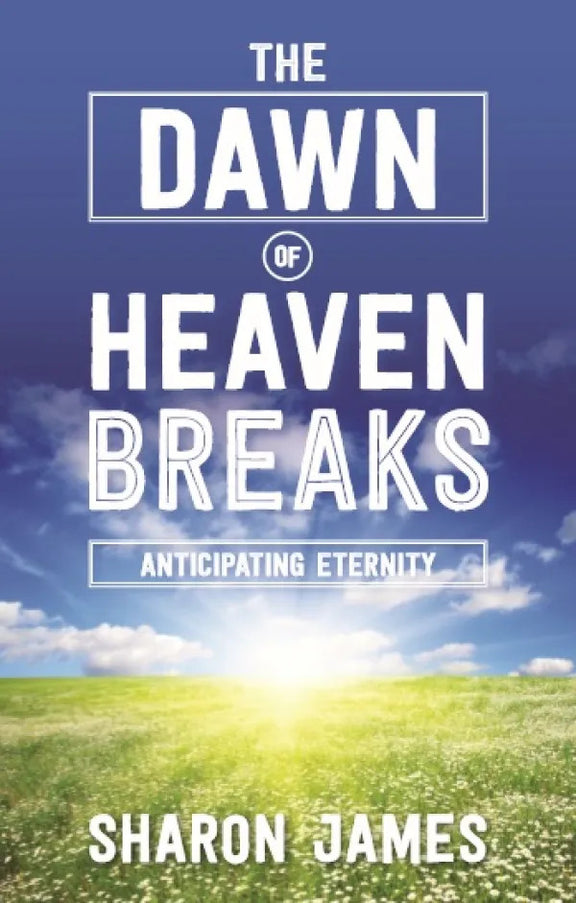 The Dawn of Heaven Breaks: Anticipating Eternity