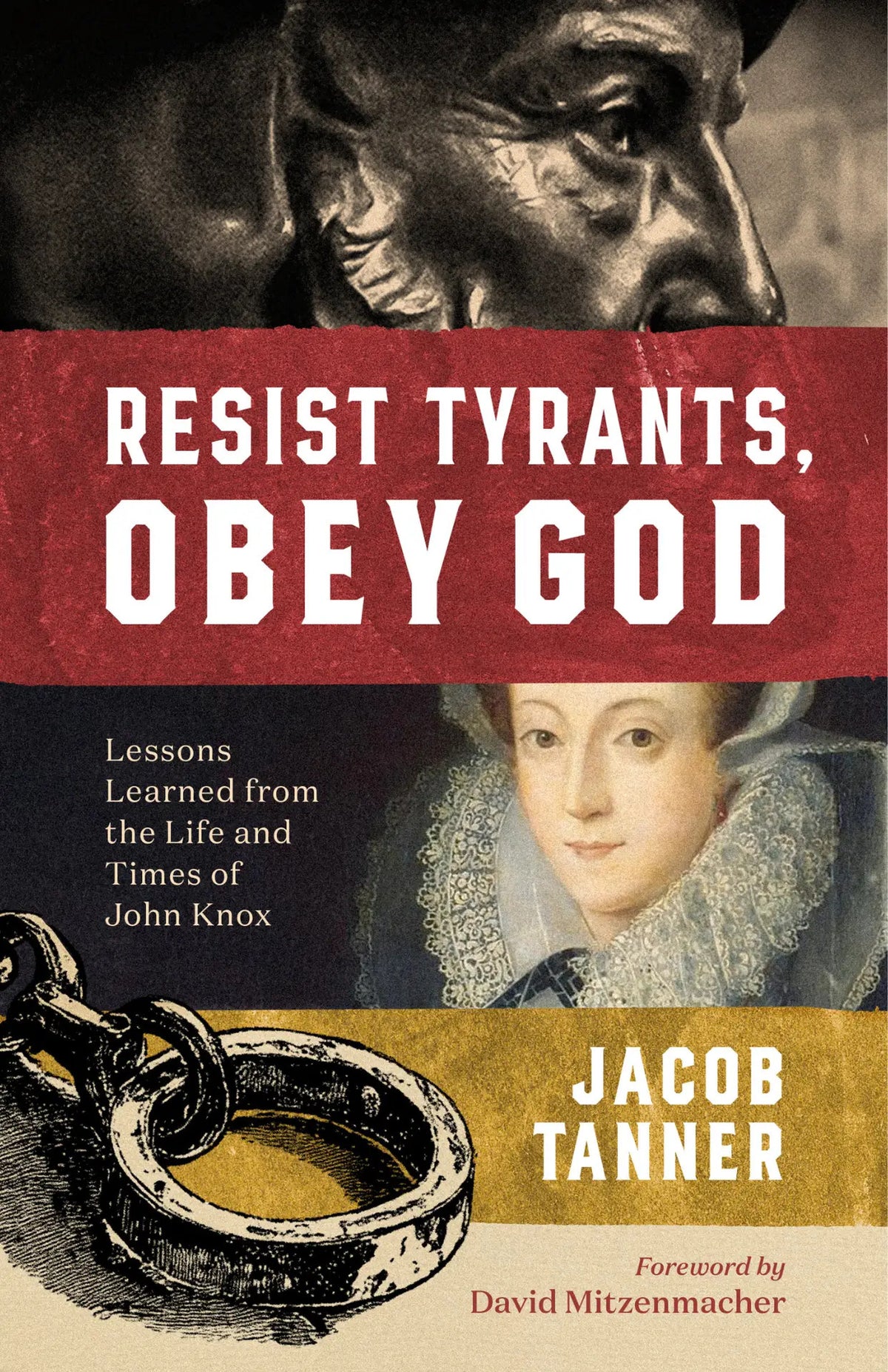 Resist Tyrants, Obey God: Lessons Learned from the Life and Times of John Knox