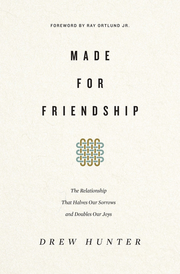 Made for Friendship: The Relationship That Halves Our Sorrows and Doubles Our Joys