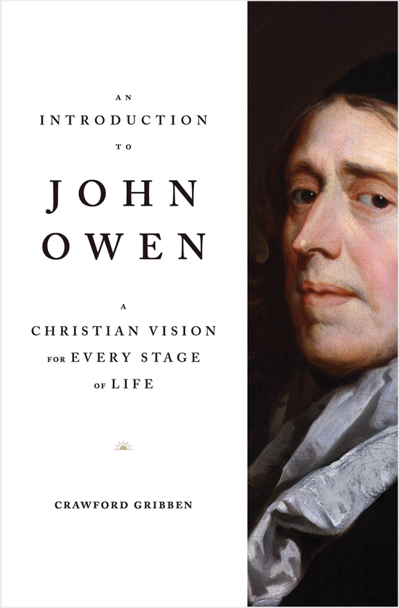 An Introduction to John Owen: A Christian Vision for Every Stage of Life