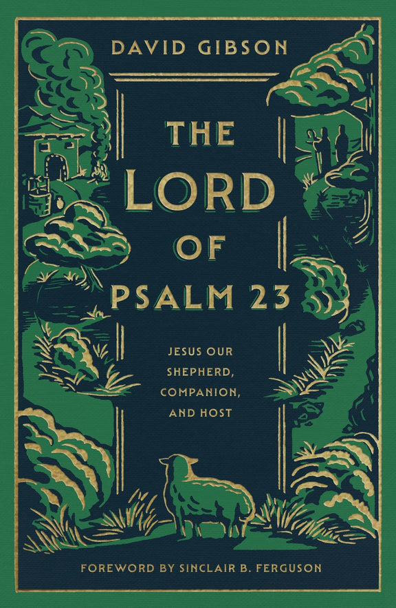 The Lord of Psalm 23: Jesus Our Shepherd, Companion, and Host