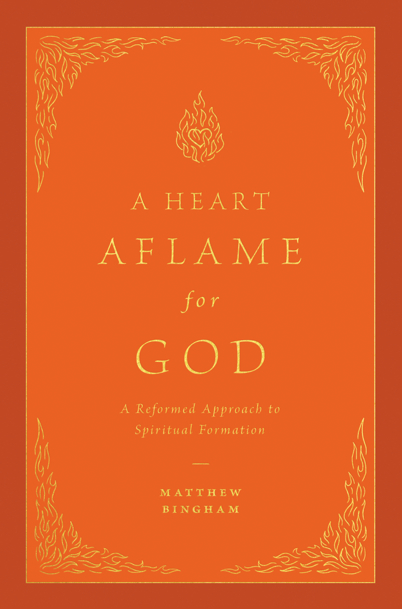 A Heart Aflame for God: A Reformed Approach to Spiritual Formation