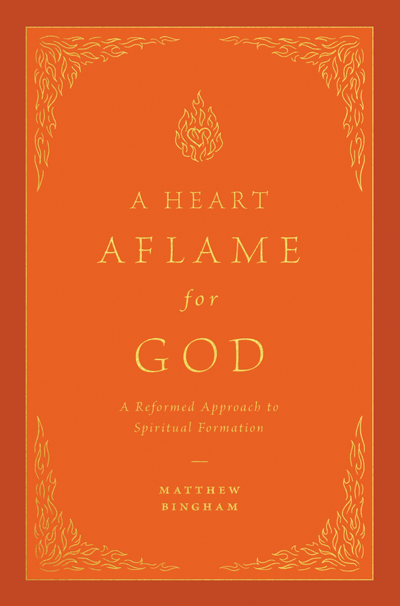 A Heart Aflame for God: A Reformed Approach to Spiritual Formation