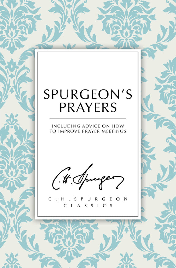 Spurgeon's Prayers: Including Advice on How to Improve Prayer Meetings