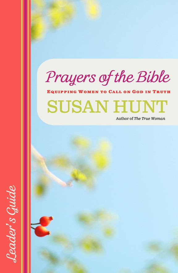Prayers of the Bible: Equipping Women to Call on God in Truth, Leader's Guide