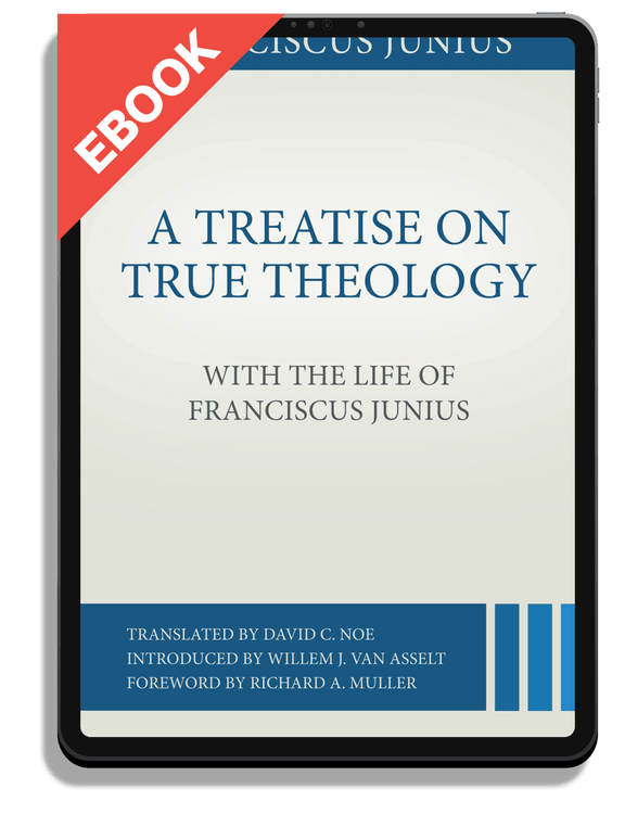 A Treatise on True Theology with the Life of Franciscus Junius