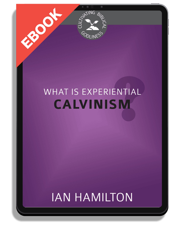 What Is Experiential Calvinism?