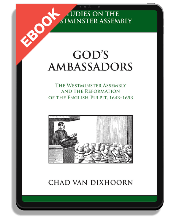 God's Ambassadors: The Westminster Assembly and the Reformation of the English Pulpit, 1643-1653
