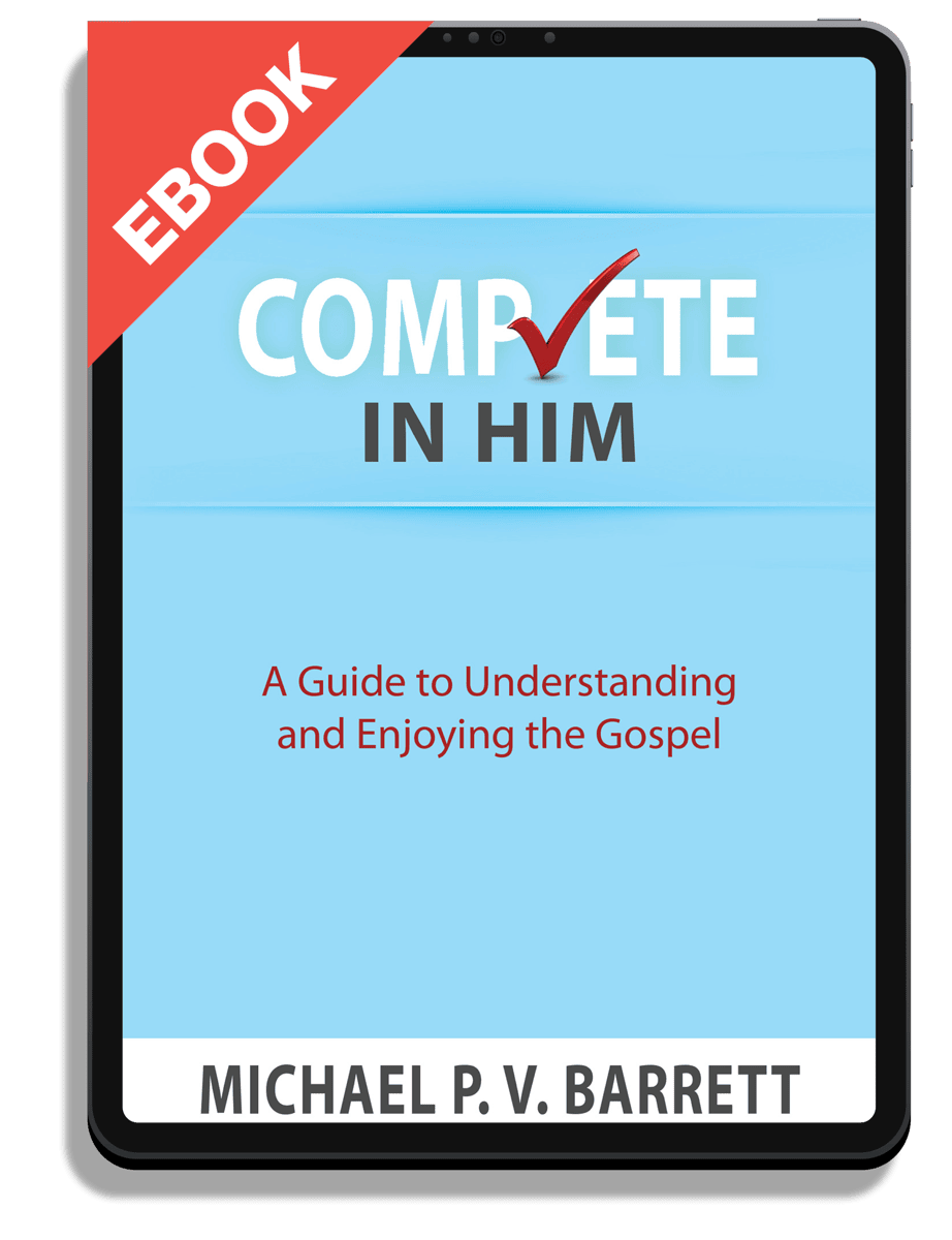 Complete in Him: A Guide to Understanding and Enjoying the Gospel