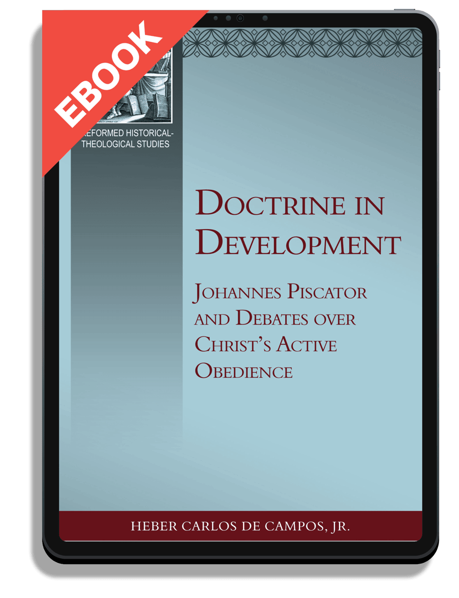 Doctrine in Development: Johannes Piscator and Debates over Christ's Active Obedience