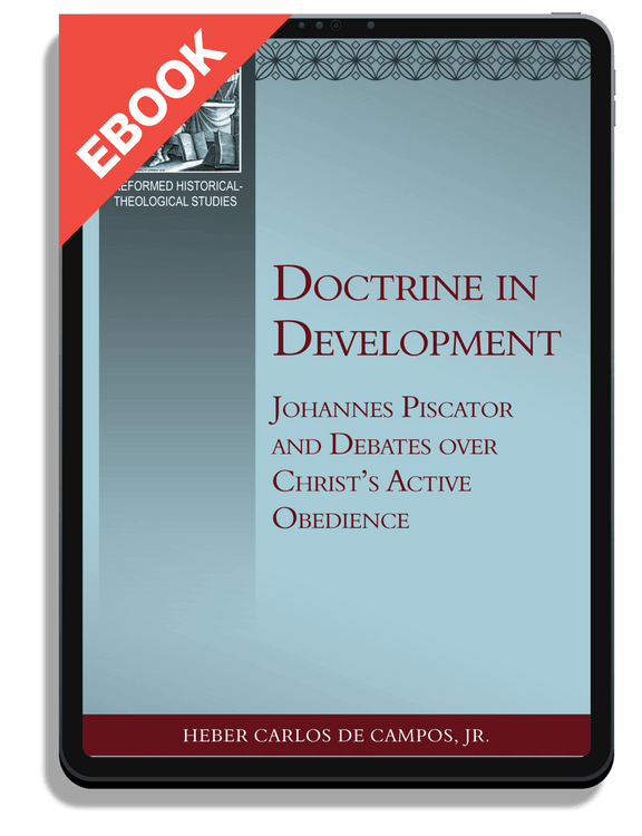 Doctrine in Development: Johannes Piscator and Debates over Christ's Active Obedience