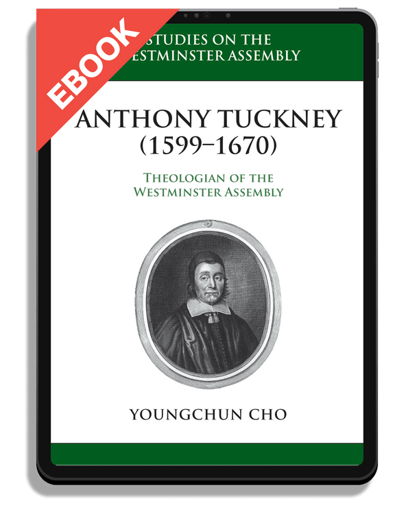 Anthony Tuckney (1599-1670): Theologian of the Westminster Assembly
