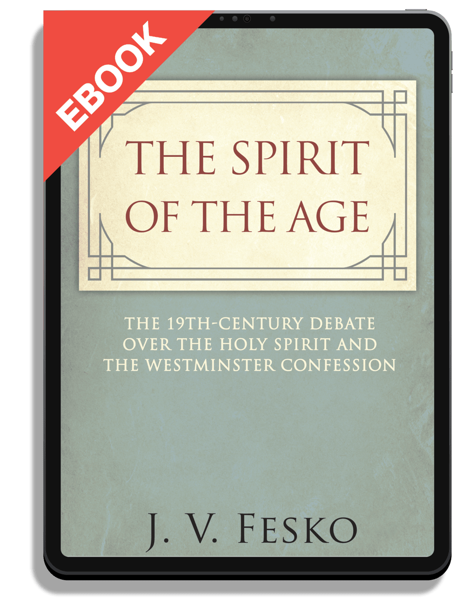 The Spirit of the Age: The 19th Century Debate Over the Holy Spirit and the Westminster Confession