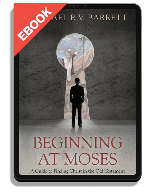 Beginning at Moses: A Guide to Finding Christ in the Old Testament