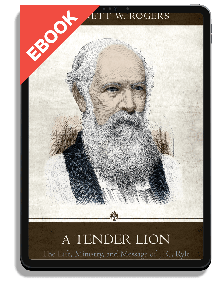 A Tender Lion: The Life, Ministry, and Message of J. C. Ryle