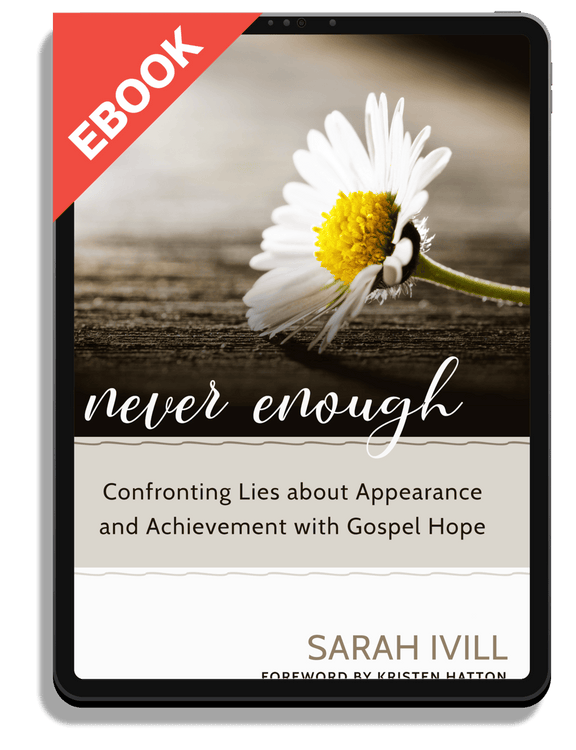 Never Enough: Confronting Lies about Appearance and Achievement with Gospel Hope