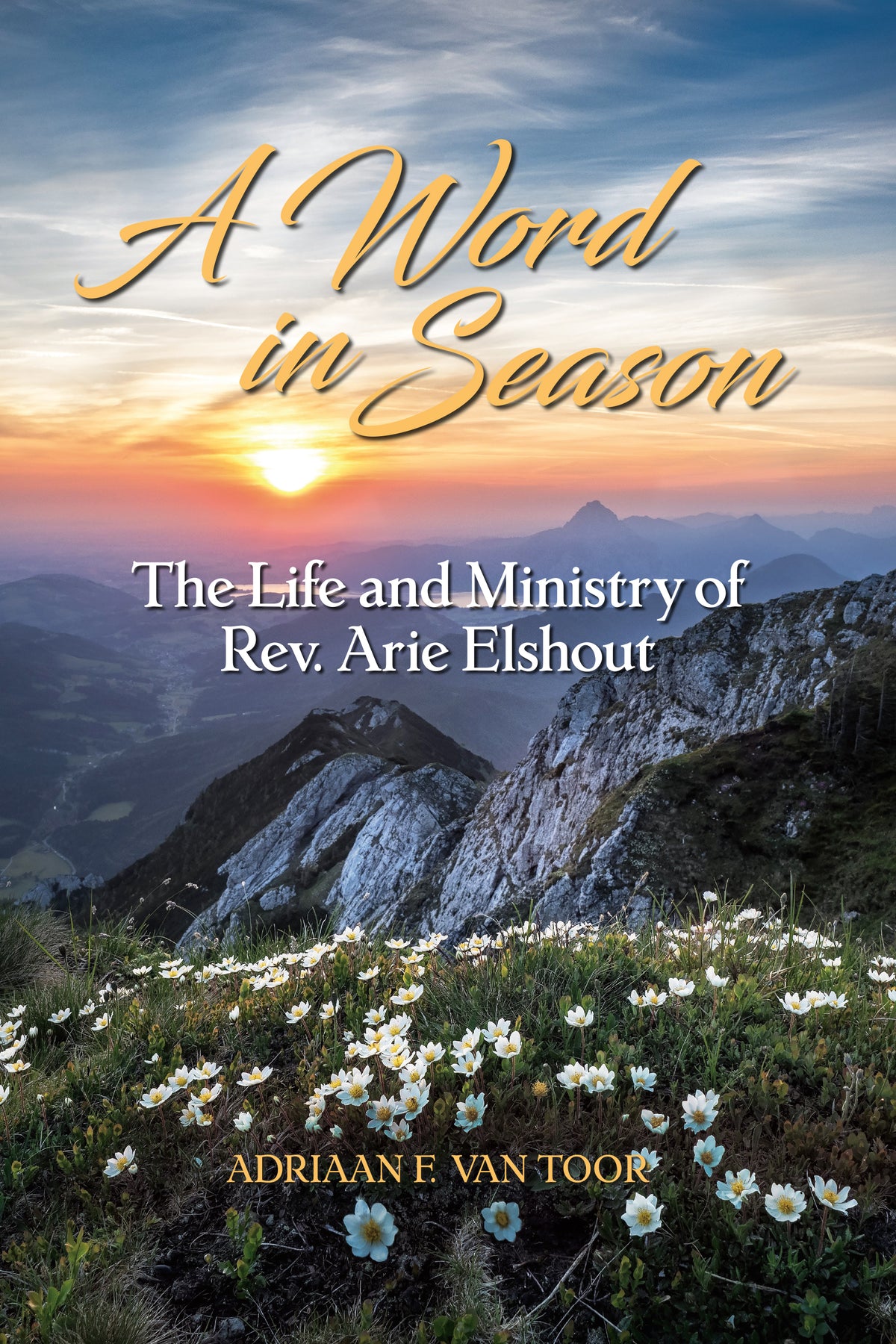 A Word in Season: The Life and Ministry of Rev. Arie Elshout