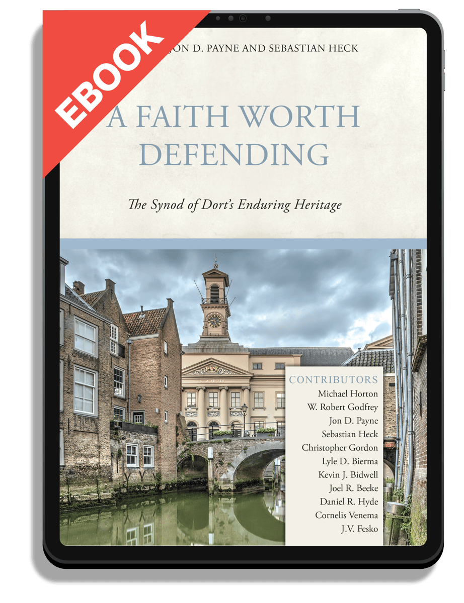 A Faith Worth Defending: The Synod of Dort's Enduring Heritage