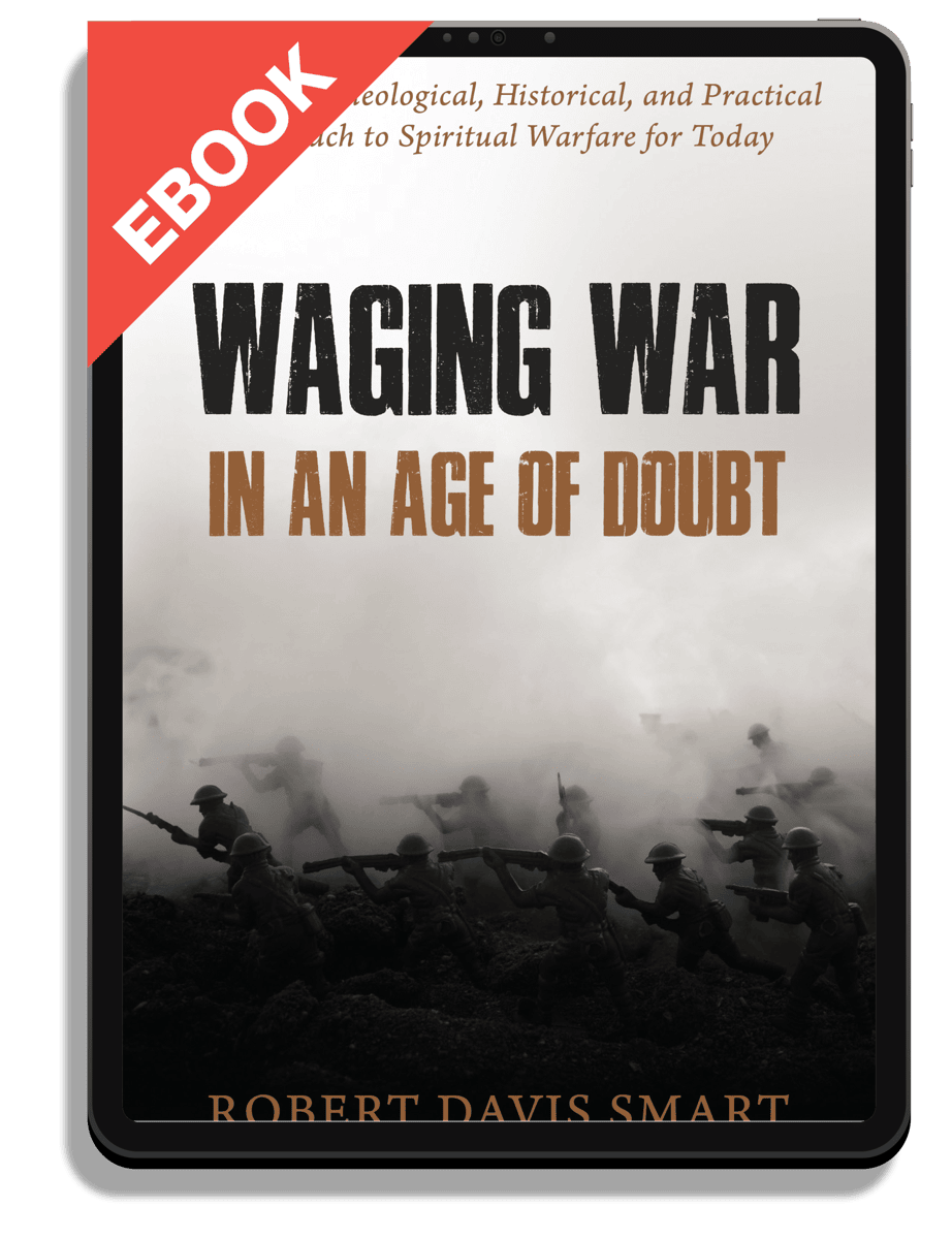 Waging War in an Age of Doubt: A Biblical, Theological, Historical, and Practical Approach to Spiritual Warfare for Today