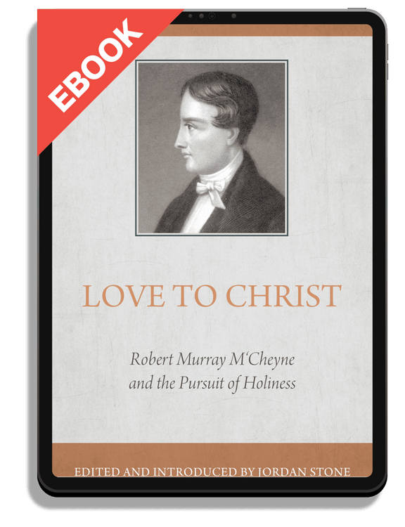 Love to Christ: Robert Murray M'Cheyne and the Pursuit of Holiness