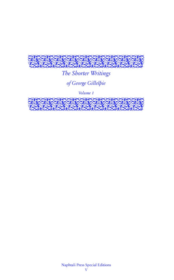 The Shorter Writings of George Gillespie, Volume 1
