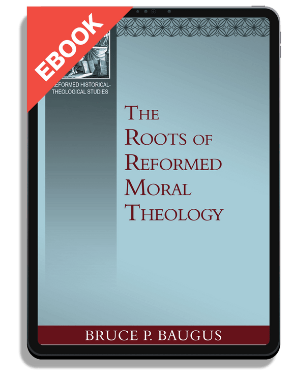 The Roots of Reformed Moral Theology