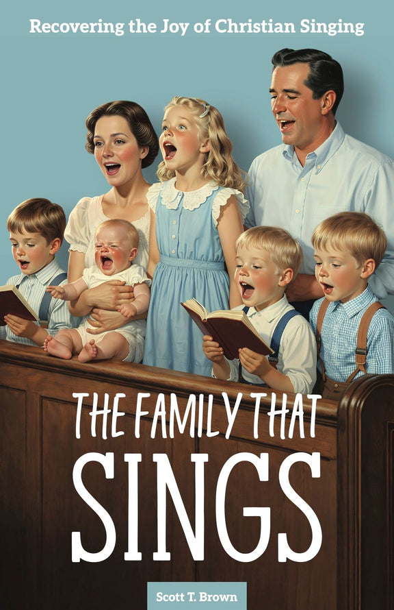 The Family That Sings: Recovering the Joy of Christian Singing