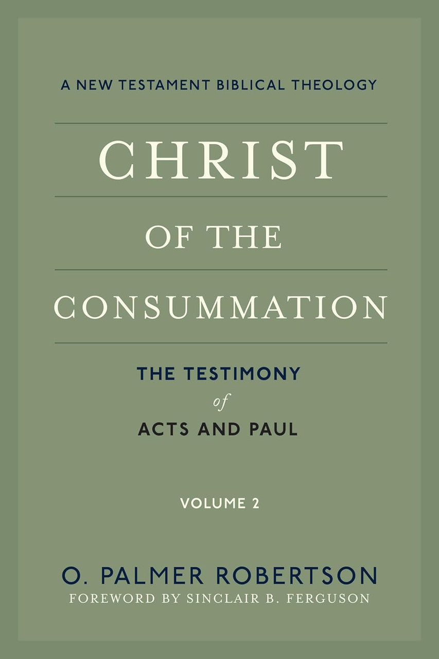 Christ of the Consummation: A New Testament Biblical Theology - Volume 2: The Testimony of Acts and Paul
