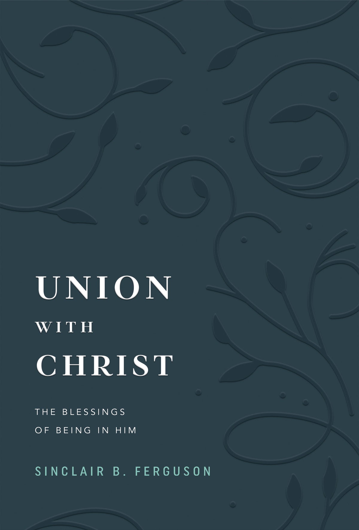 Union with Christ: The Blessings of Being in Him