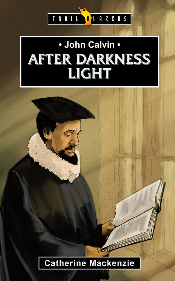 John Calvin: After Darkness Light - Trail Blazers Series