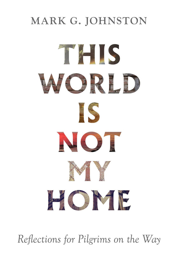 This World is Not My Home: Reflections for Pilgrims on the Way