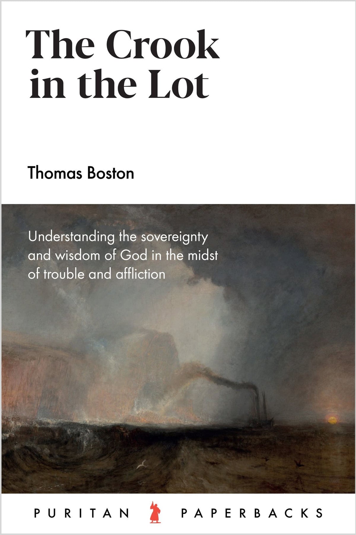 The Crook in the Lot: Understanding the Sovereignty and Wisdom of God in the Midst of Trouble and Affliction - Puritan Paperbacks