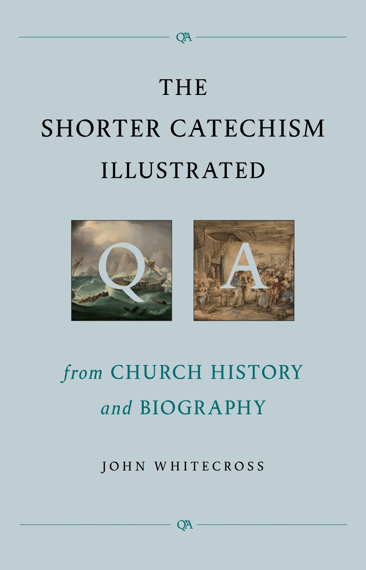 The Shorter Catechism Illustrated: from Church History and Biography