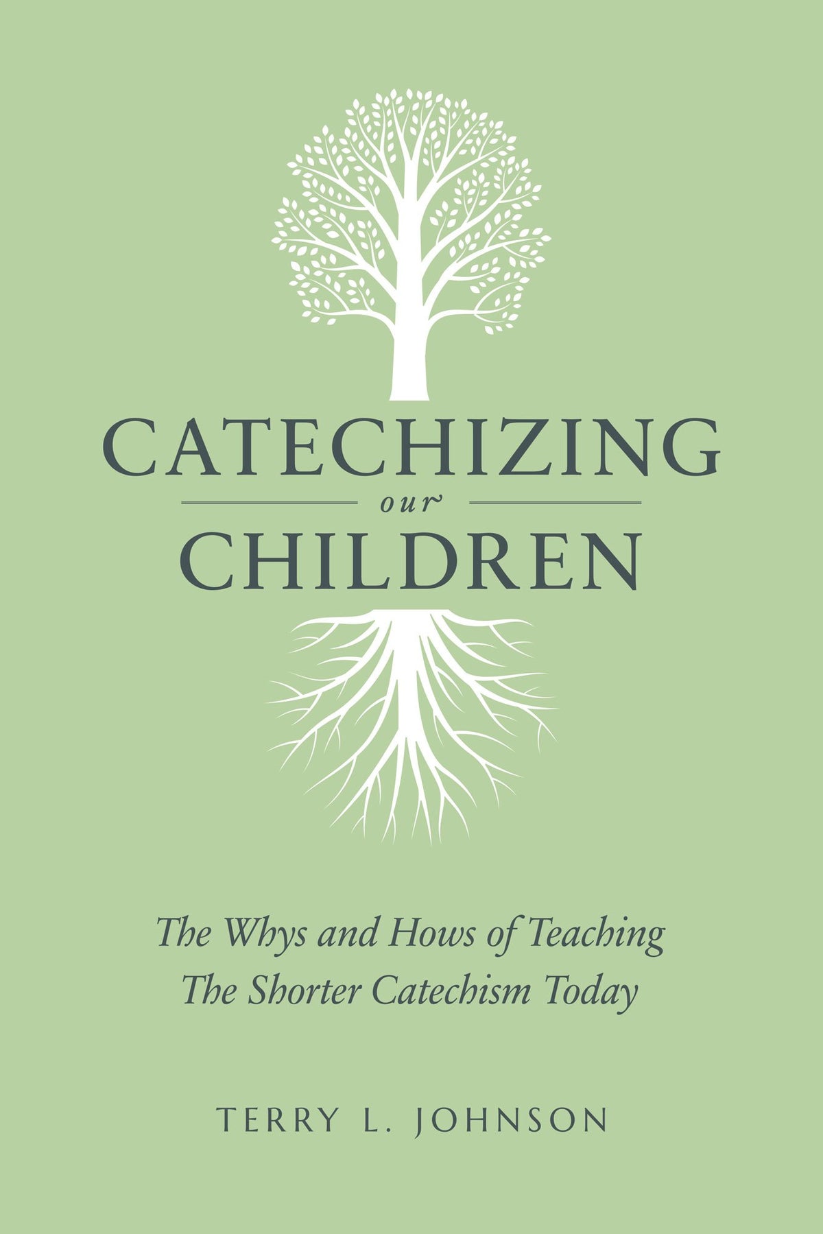 Catechizing Our Children: The Whys and Hows of Teaching the Shorter Catechism Today