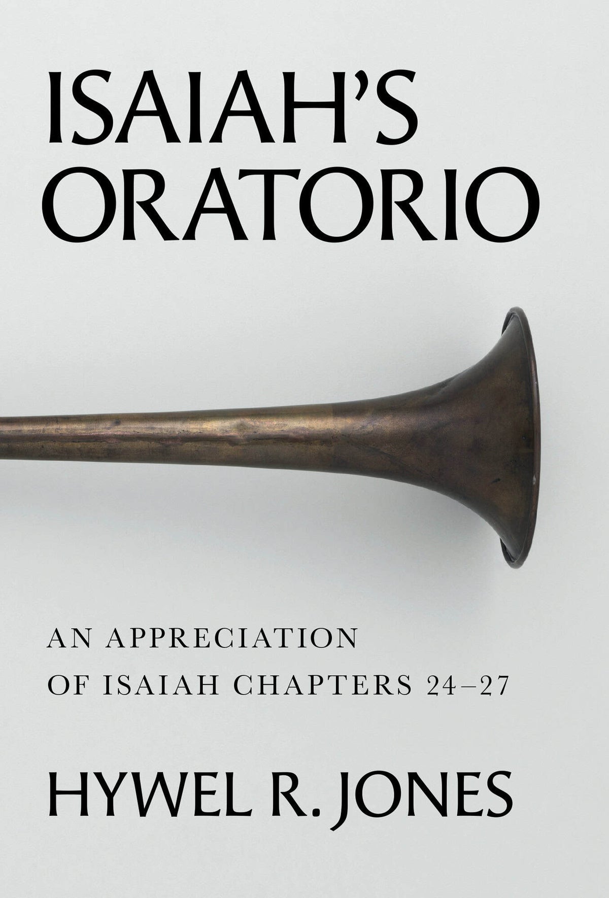 Isaiah's Oratorio: An Appreciation of Isaiah Chapters 24-27